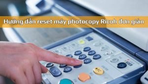 Hướng dẫn reset máy photocopy Ricoh