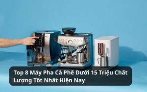 máy pha cà phê dưới 15 triệu