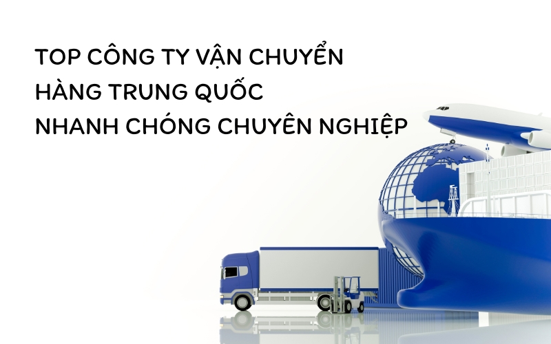 top công ty vận chuyển hàng trung quốc