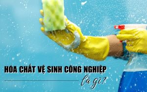 hóa chất vệ sinh công nghiệp là gì