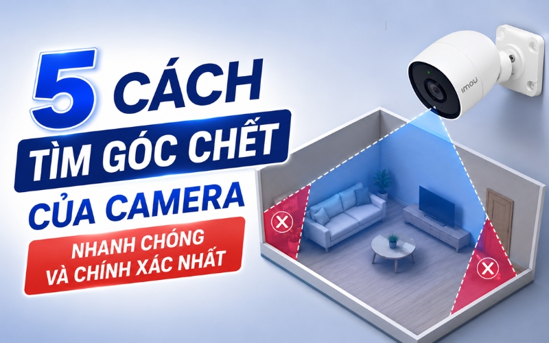 cách tìm góc chết của camera